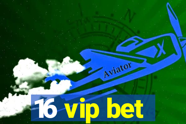16 vip bet